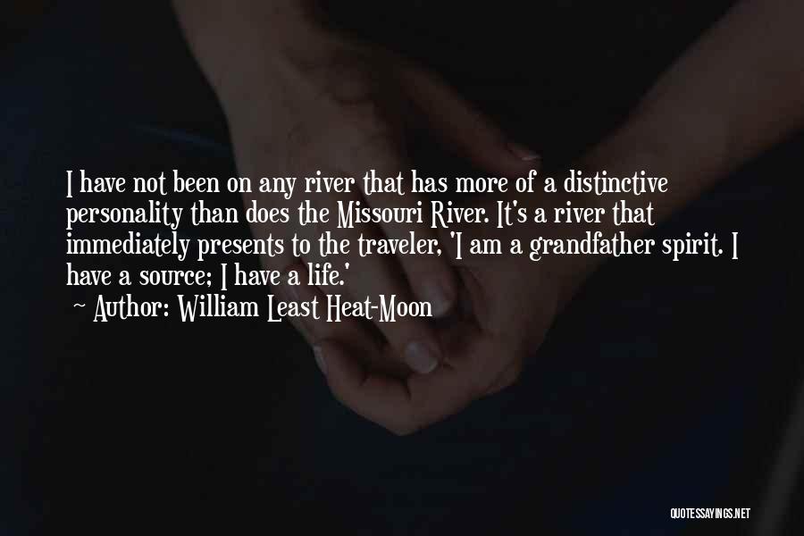 William Least Heat-Moon Quotes: I Have Not Been On Any River That Has More Of A Distinctive Personality Than Does The Missouri River. It's