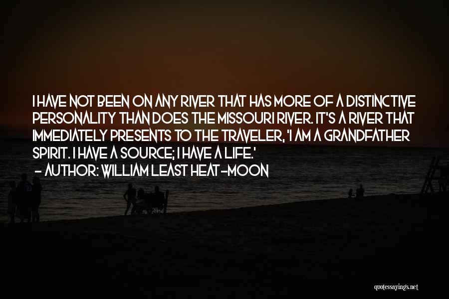 William Least Heat-Moon Quotes: I Have Not Been On Any River That Has More Of A Distinctive Personality Than Does The Missouri River. It's