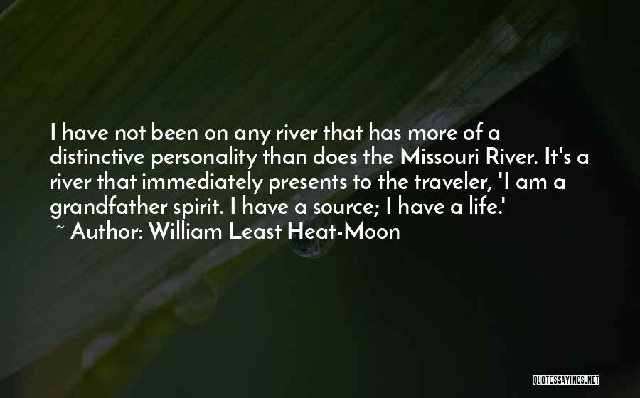 William Least Heat-Moon Quotes: I Have Not Been On Any River That Has More Of A Distinctive Personality Than Does The Missouri River. It's