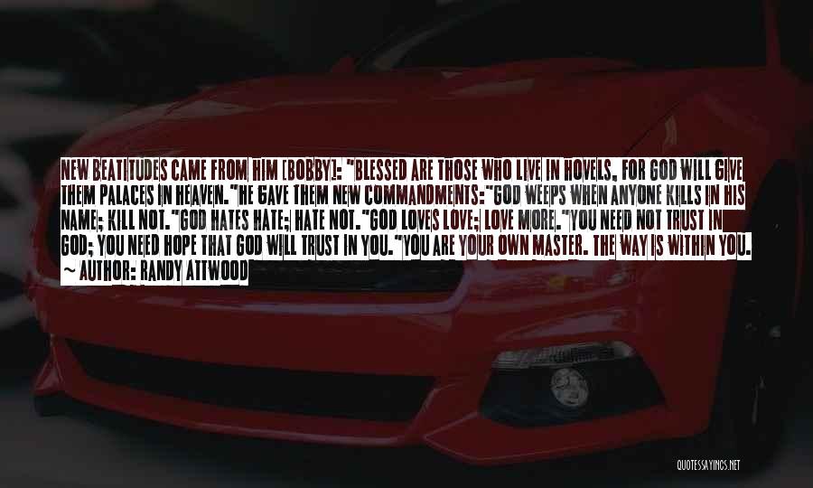 Randy Attwood Quotes: New Beatitudes Came From Him [bobby]: Blessed Are Those Who Live In Hovels, For God Will Give Them Palaces In