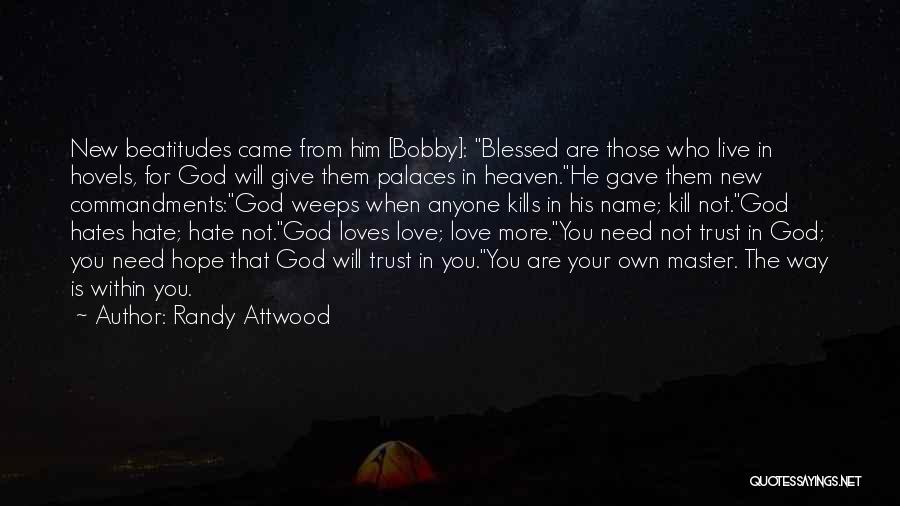 Randy Attwood Quotes: New Beatitudes Came From Him [bobby]: Blessed Are Those Who Live In Hovels, For God Will Give Them Palaces In