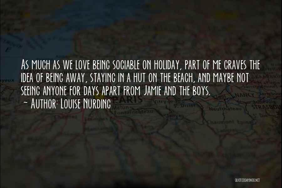 Louise Nurding Quotes: As Much As We Love Being Sociable On Holiday, Part Of Me Craves The Idea Of Being Away, Staying In