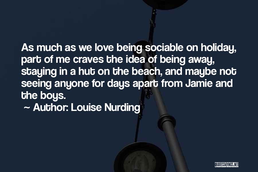 Louise Nurding Quotes: As Much As We Love Being Sociable On Holiday, Part Of Me Craves The Idea Of Being Away, Staying In