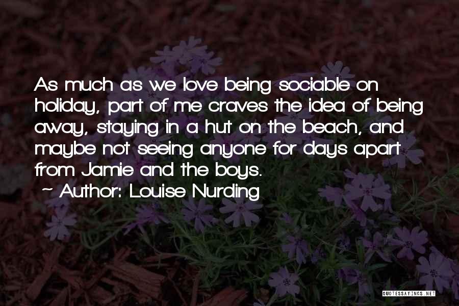 Louise Nurding Quotes: As Much As We Love Being Sociable On Holiday, Part Of Me Craves The Idea Of Being Away, Staying In