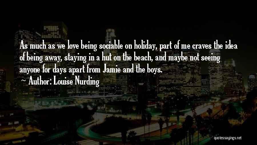 Louise Nurding Quotes: As Much As We Love Being Sociable On Holiday, Part Of Me Craves The Idea Of Being Away, Staying In