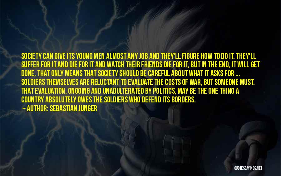 Sebastian Junger Quotes: Society Can Give Its Young Men Almost Any Job And They'll Figure How To Do It. They'll Suffer For It
