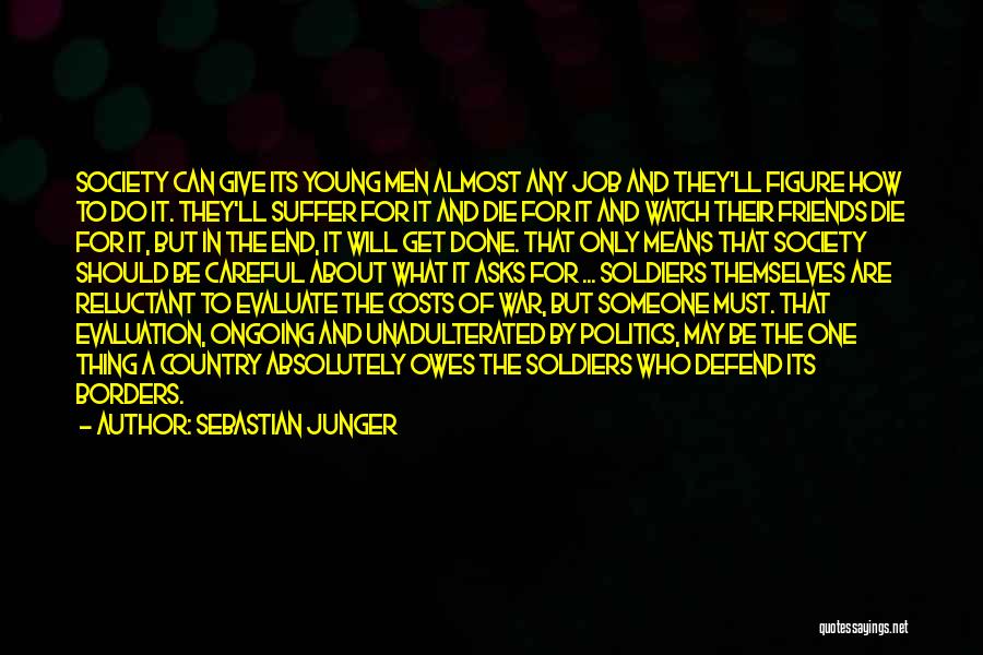 Sebastian Junger Quotes: Society Can Give Its Young Men Almost Any Job And They'll Figure How To Do It. They'll Suffer For It