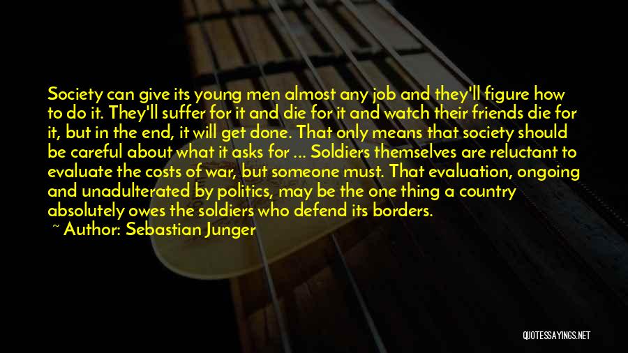 Sebastian Junger Quotes: Society Can Give Its Young Men Almost Any Job And They'll Figure How To Do It. They'll Suffer For It