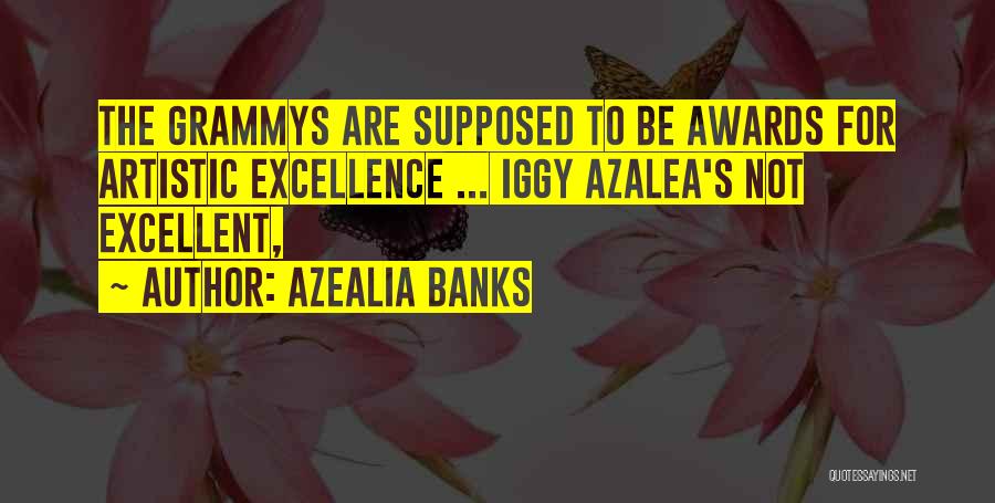Azealia Banks Quotes: The Grammys Are Supposed To Be Awards For Artistic Excellence ... Iggy Azalea's Not Excellent,