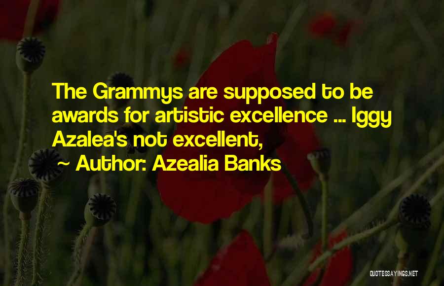 Azealia Banks Quotes: The Grammys Are Supposed To Be Awards For Artistic Excellence ... Iggy Azalea's Not Excellent,