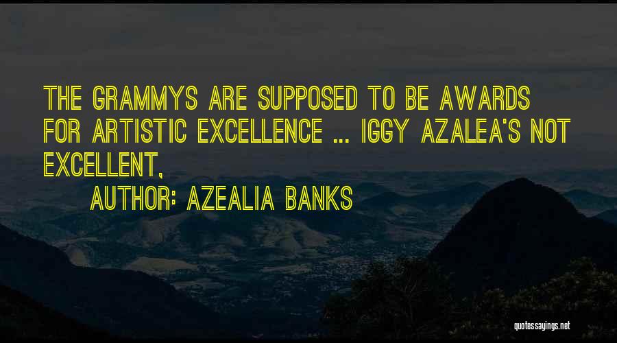 Azealia Banks Quotes: The Grammys Are Supposed To Be Awards For Artistic Excellence ... Iggy Azalea's Not Excellent,