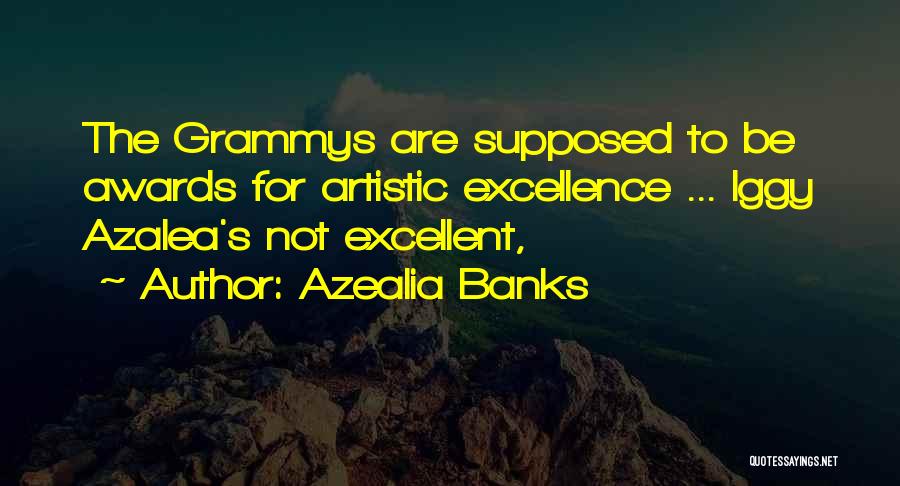 Azealia Banks Quotes: The Grammys Are Supposed To Be Awards For Artistic Excellence ... Iggy Azalea's Not Excellent,
