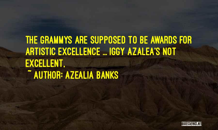 Azealia Banks Quotes: The Grammys Are Supposed To Be Awards For Artistic Excellence ... Iggy Azalea's Not Excellent,