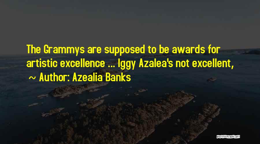Azealia Banks Quotes: The Grammys Are Supposed To Be Awards For Artistic Excellence ... Iggy Azalea's Not Excellent,