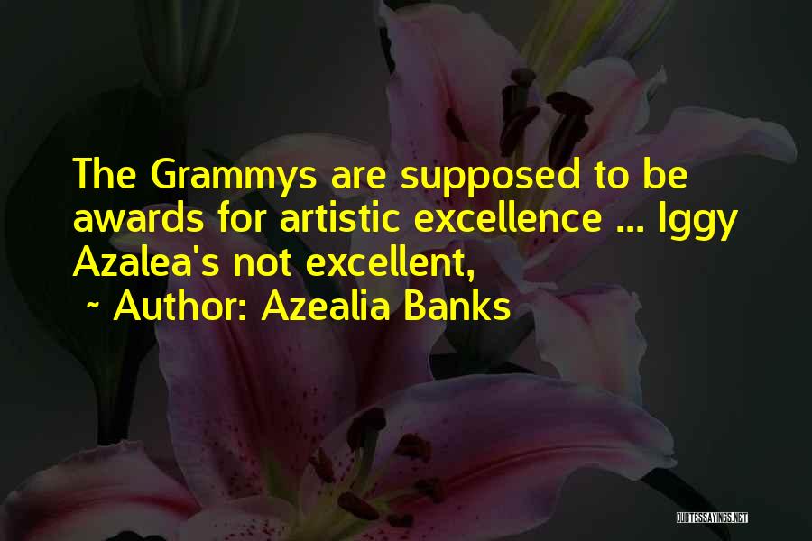 Azealia Banks Quotes: The Grammys Are Supposed To Be Awards For Artistic Excellence ... Iggy Azalea's Not Excellent,