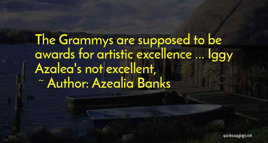 Azealia Banks Quotes: The Grammys Are Supposed To Be Awards For Artistic Excellence ... Iggy Azalea's Not Excellent,
