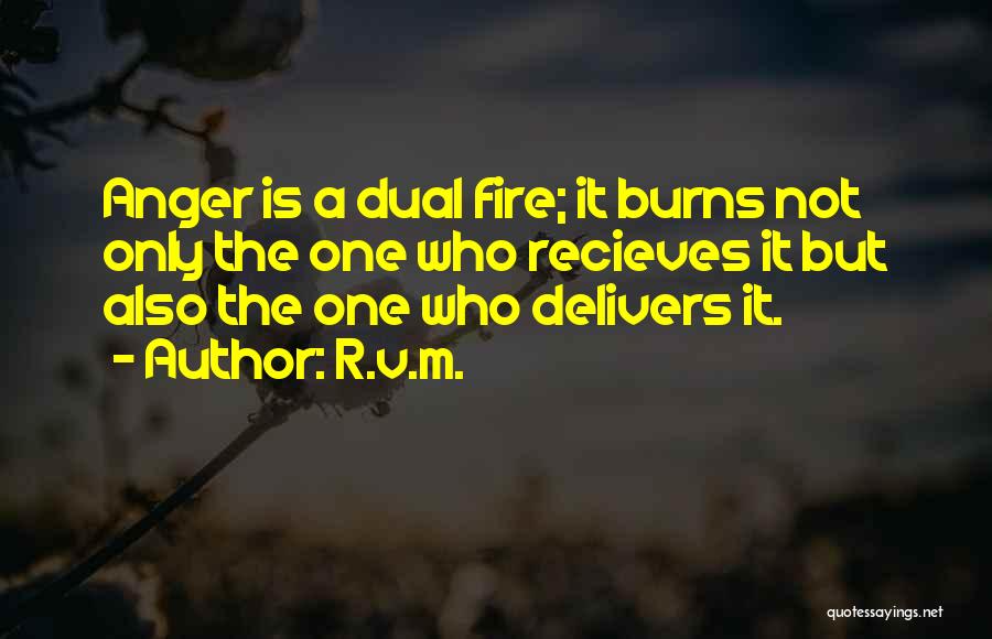 R.v.m. Quotes: Anger Is A Dual Fire; It Burns Not Only The One Who Recieves It But Also The One Who Delivers