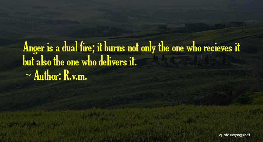 R.v.m. Quotes: Anger Is A Dual Fire; It Burns Not Only The One Who Recieves It But Also The One Who Delivers