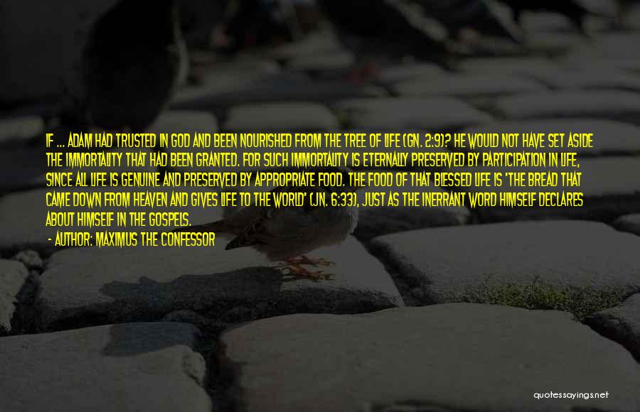 Maximus The Confessor Quotes: If ... Adam Had Trusted In God And Been Nourished From The Tree Of Life (gn. 2:9)? He Would Not