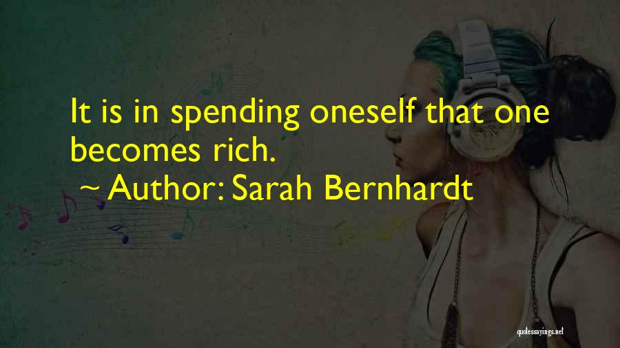 Sarah Bernhardt Quotes: It Is In Spending Oneself That One Becomes Rich.