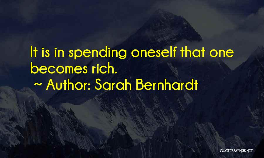 Sarah Bernhardt Quotes: It Is In Spending Oneself That One Becomes Rich.