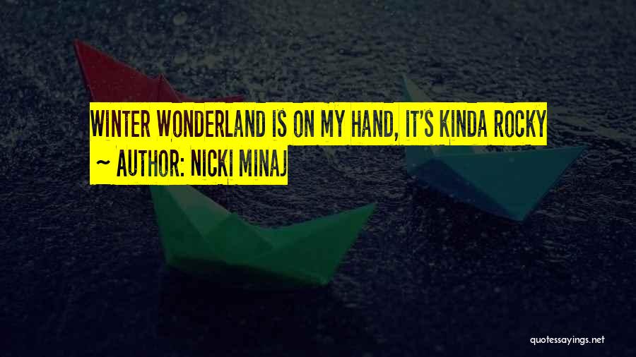 Nicki Minaj Quotes: Winter Wonderland Is On My Hand, It's Kinda Rocky