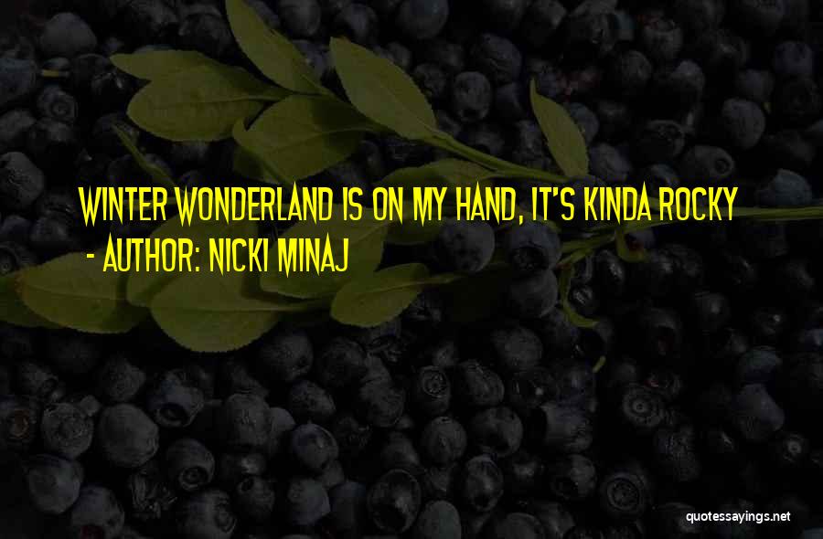 Nicki Minaj Quotes: Winter Wonderland Is On My Hand, It's Kinda Rocky