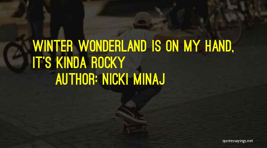 Nicki Minaj Quotes: Winter Wonderland Is On My Hand, It's Kinda Rocky