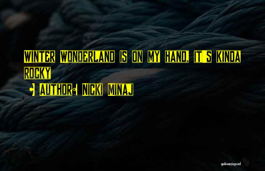 Nicki Minaj Quotes: Winter Wonderland Is On My Hand, It's Kinda Rocky