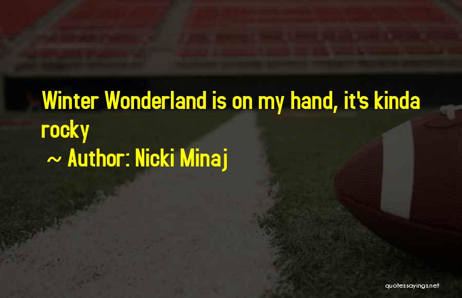 Nicki Minaj Quotes: Winter Wonderland Is On My Hand, It's Kinda Rocky