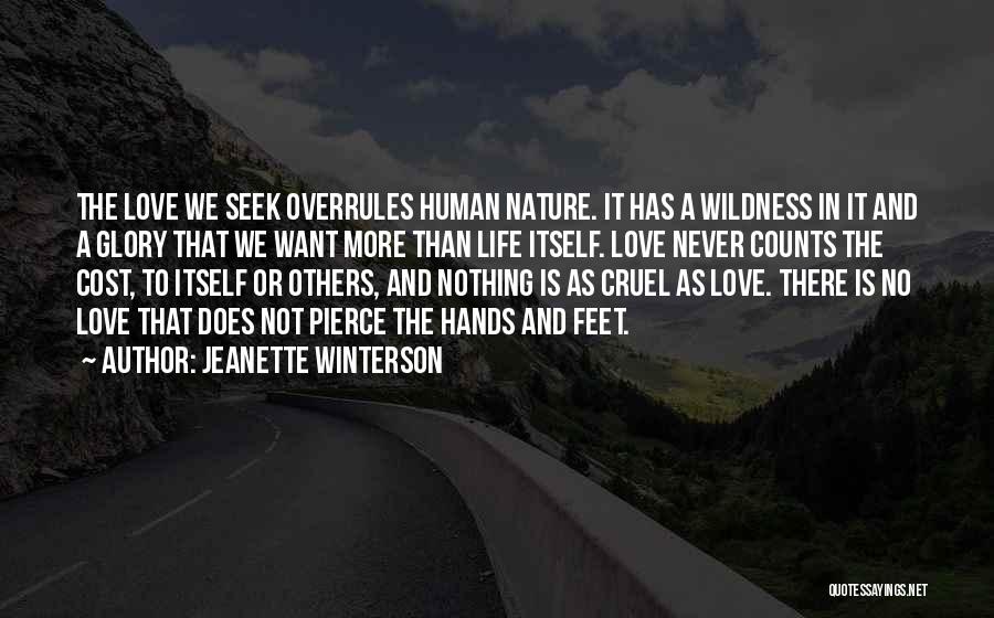 Jeanette Winterson Quotes: The Love We Seek Overrules Human Nature. It Has A Wildness In It And A Glory That We Want More