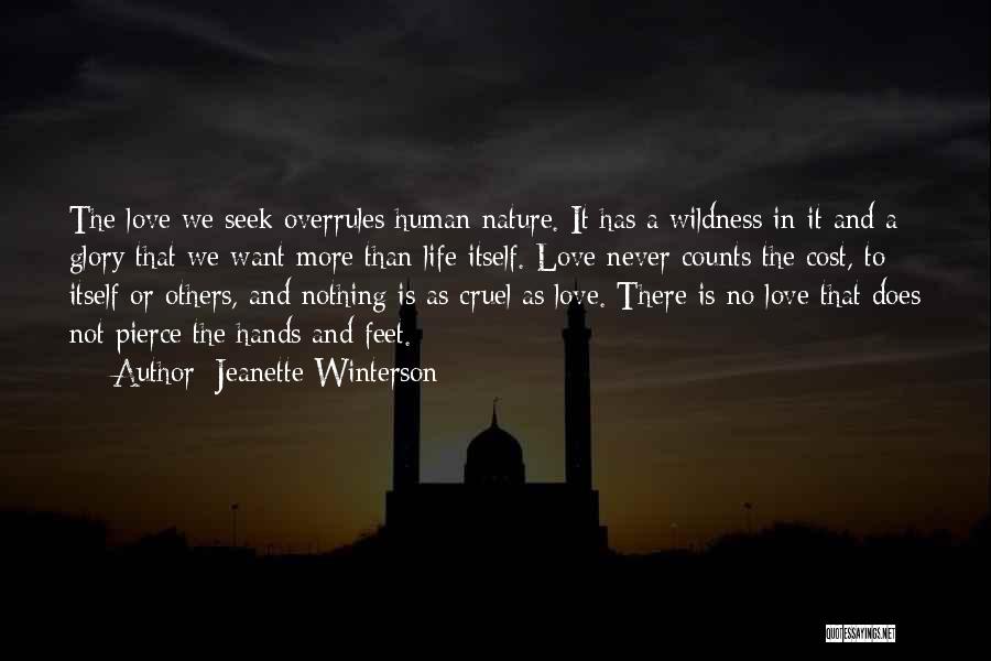 Jeanette Winterson Quotes: The Love We Seek Overrules Human Nature. It Has A Wildness In It And A Glory That We Want More