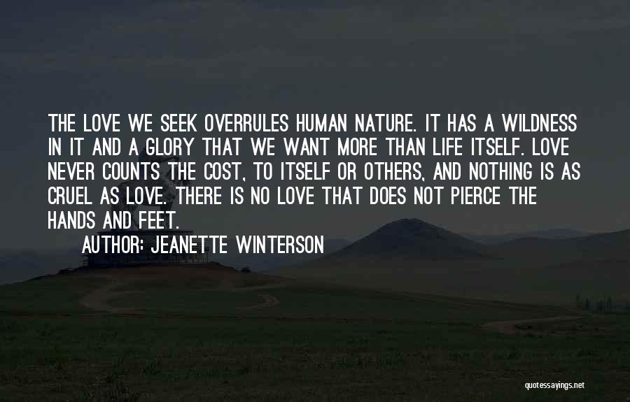 Jeanette Winterson Quotes: The Love We Seek Overrules Human Nature. It Has A Wildness In It And A Glory That We Want More