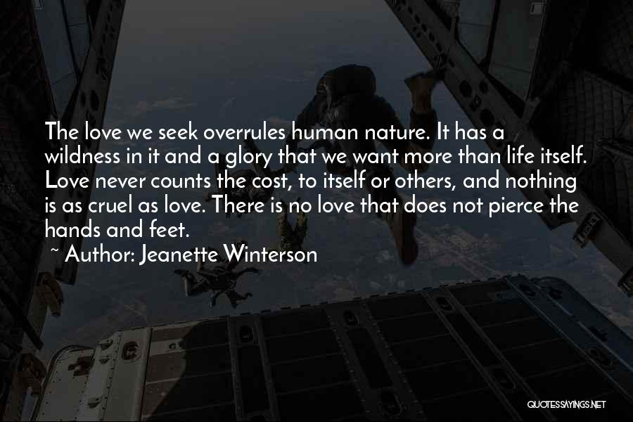 Jeanette Winterson Quotes: The Love We Seek Overrules Human Nature. It Has A Wildness In It And A Glory That We Want More