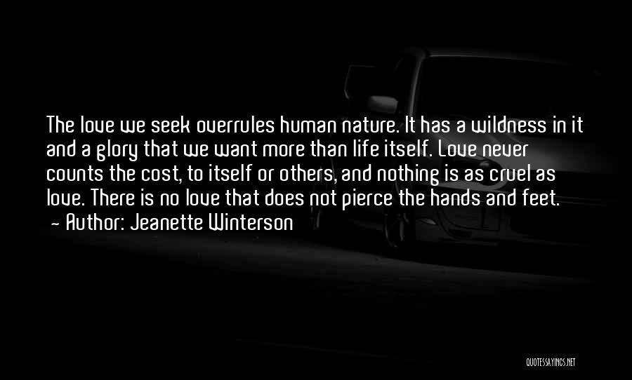 Jeanette Winterson Quotes: The Love We Seek Overrules Human Nature. It Has A Wildness In It And A Glory That We Want More