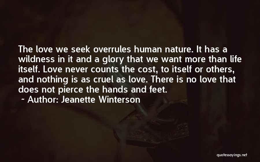 Jeanette Winterson Quotes: The Love We Seek Overrules Human Nature. It Has A Wildness In It And A Glory That We Want More