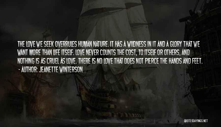 Jeanette Winterson Quotes: The Love We Seek Overrules Human Nature. It Has A Wildness In It And A Glory That We Want More