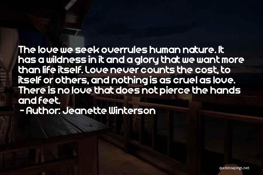 Jeanette Winterson Quotes: The Love We Seek Overrules Human Nature. It Has A Wildness In It And A Glory That We Want More
