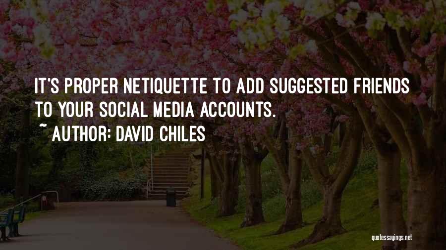 David Chiles Quotes: It's Proper Netiquette To Add Suggested Friends To Your Social Media Accounts.