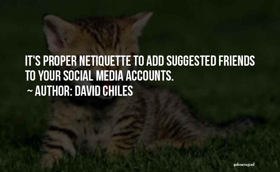 David Chiles Quotes: It's Proper Netiquette To Add Suggested Friends To Your Social Media Accounts.