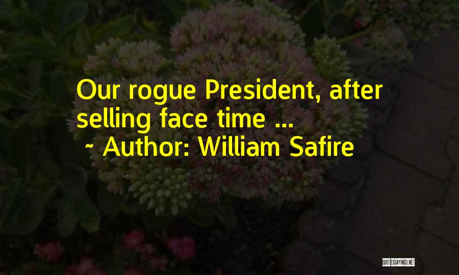 William Safire Quotes: Our Rogue President, After Selling Face Time ...