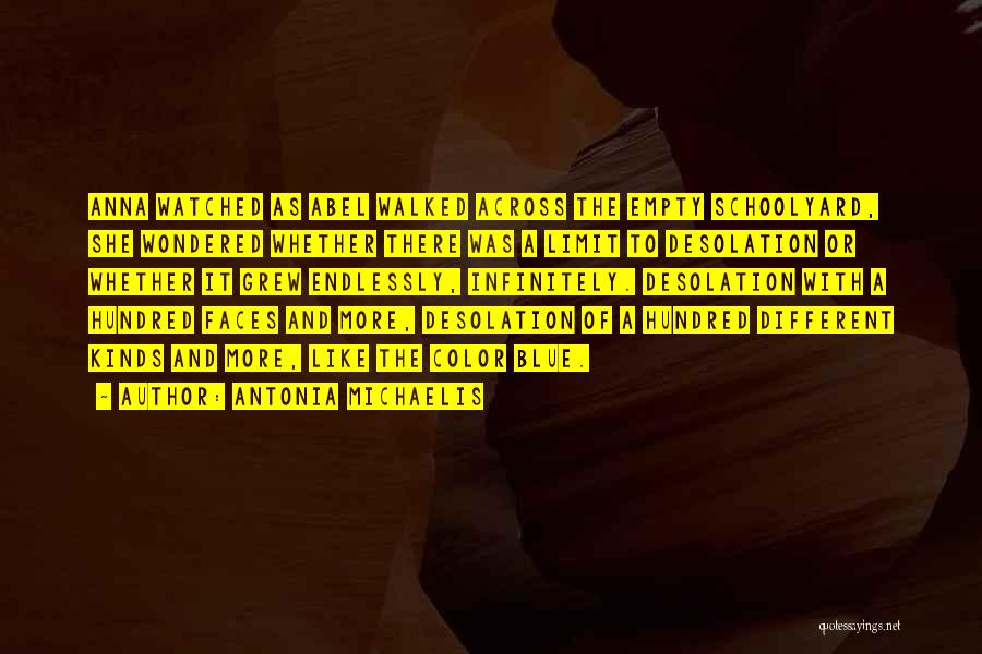 Antonia Michaelis Quotes: Anna Watched As Abel Walked Across The Empty Schoolyard, She Wondered Whether There Was A Limit To Desolation Or Whether