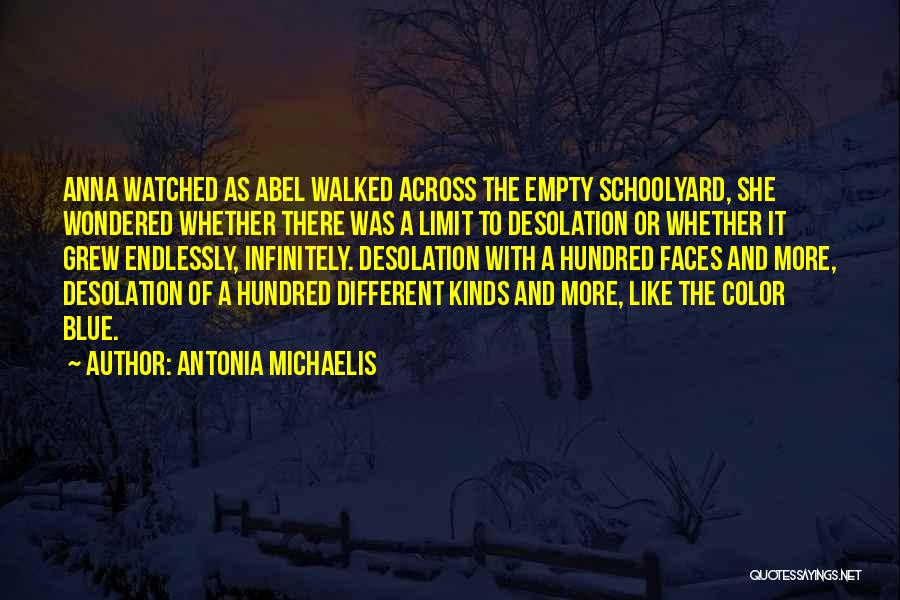 Antonia Michaelis Quotes: Anna Watched As Abel Walked Across The Empty Schoolyard, She Wondered Whether There Was A Limit To Desolation Or Whether