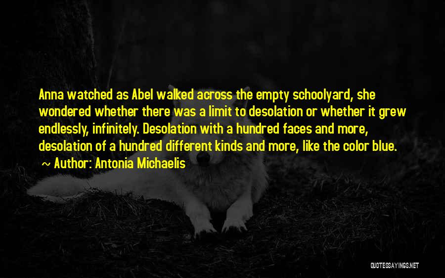 Antonia Michaelis Quotes: Anna Watched As Abel Walked Across The Empty Schoolyard, She Wondered Whether There Was A Limit To Desolation Or Whether