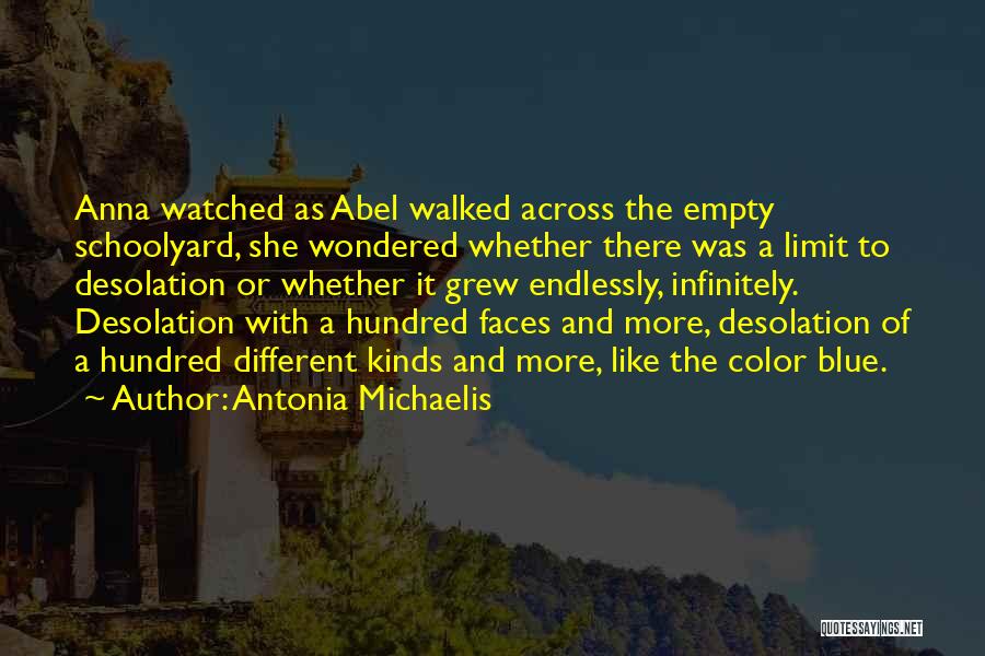 Antonia Michaelis Quotes: Anna Watched As Abel Walked Across The Empty Schoolyard, She Wondered Whether There Was A Limit To Desolation Or Whether