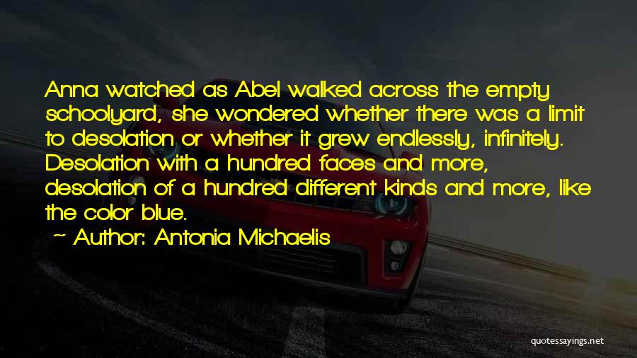 Antonia Michaelis Quotes: Anna Watched As Abel Walked Across The Empty Schoolyard, She Wondered Whether There Was A Limit To Desolation Or Whether