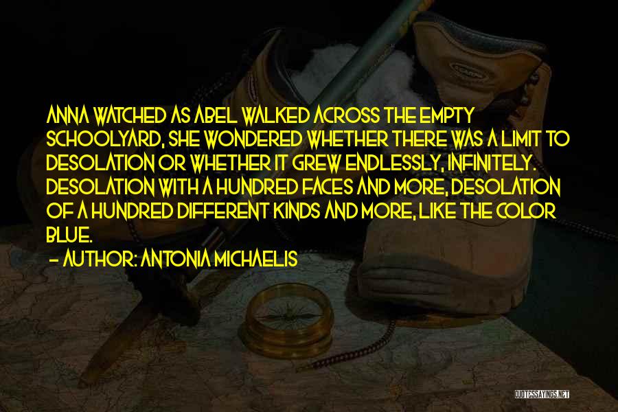 Antonia Michaelis Quotes: Anna Watched As Abel Walked Across The Empty Schoolyard, She Wondered Whether There Was A Limit To Desolation Or Whether