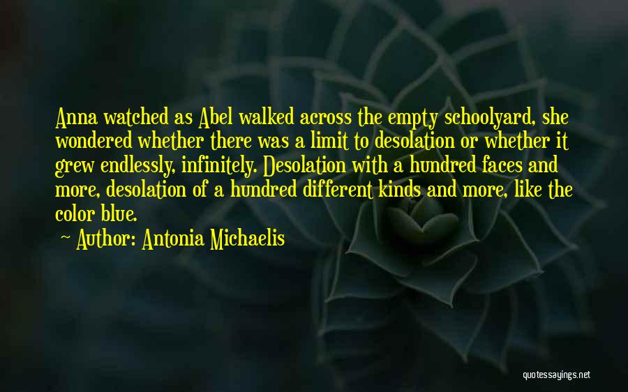 Antonia Michaelis Quotes: Anna Watched As Abel Walked Across The Empty Schoolyard, She Wondered Whether There Was A Limit To Desolation Or Whether