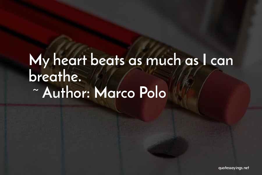 Marco Polo Quotes: My Heart Beats As Much As I Can Breathe.