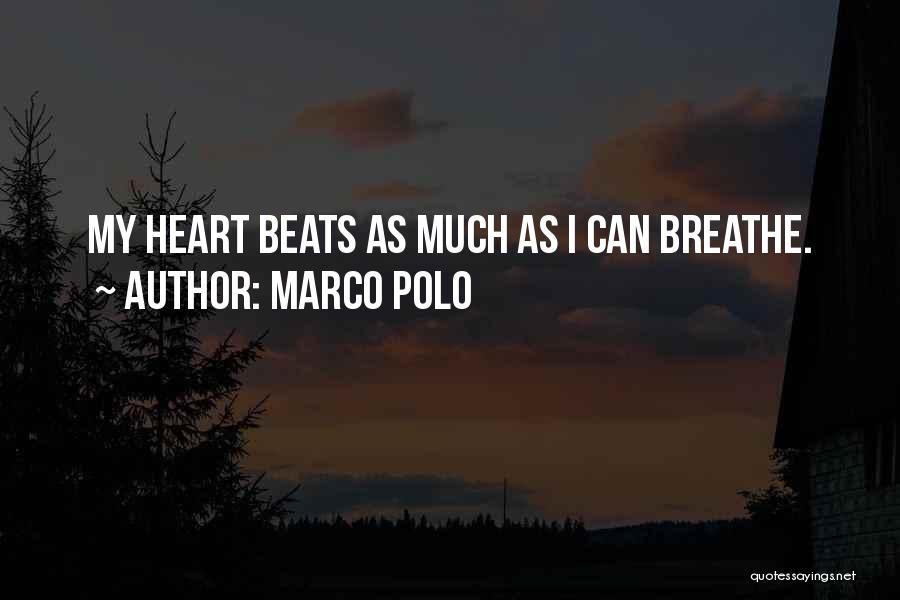 Marco Polo Quotes: My Heart Beats As Much As I Can Breathe.